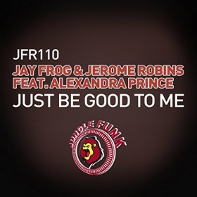 JAY FROG & JEROME ROBINS FEAT. ALEXANDRA PRINCE - JUST BE GOOD TO ME
